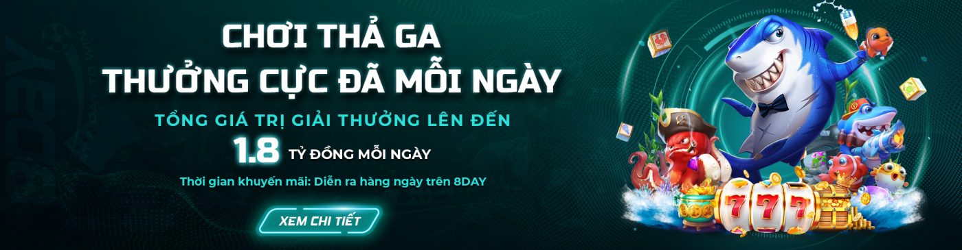 CHƠI THẢ GA THƯỞNG CỰC ĐÃ MỖI NGÀY Tổng giá trị giải thưởng lên đến 1.8 tỷ đồng mỗi ngày XEM CHI TIẾT