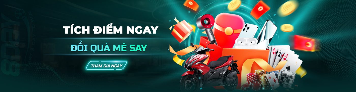 TÍCH ĐIỂM NGAY ĐỔI QUÀ MÊ SAY THAM GIA NGAY